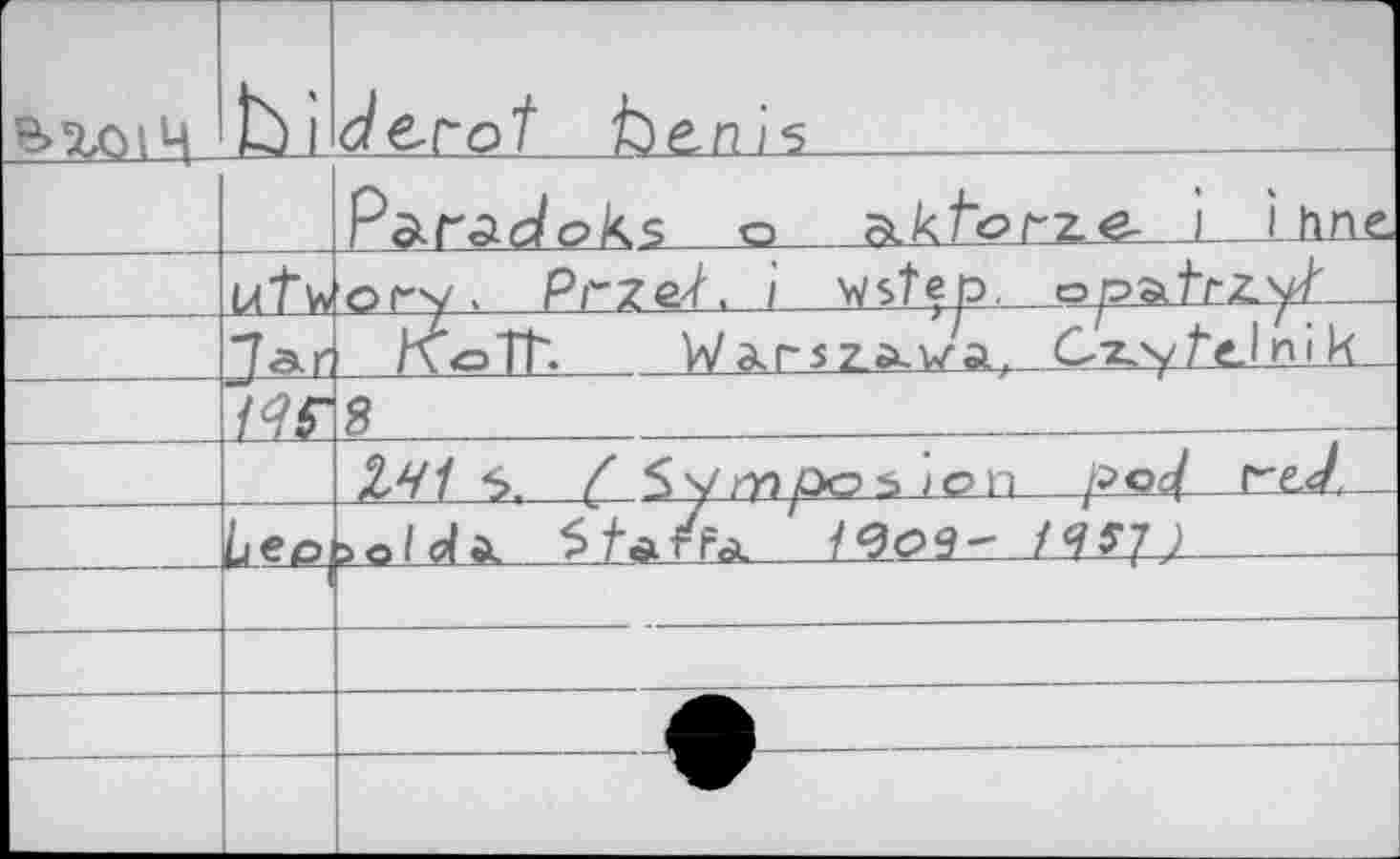 ﻿r	bi	derot faenis			
		P&radoks о	_L Lime
	14 tv* Jar	ory. Prz&l, i Mstep.	opbtr.Zyt	 HoTL. WЭкгз2.*.у/ал C-x,yAelni k_
		8	'	.. XV/ S. / S у mpo 5 / c> n 1?Г'eZ
	Leo.	bo/da. 57a/r~a '		
		
		
—	—			